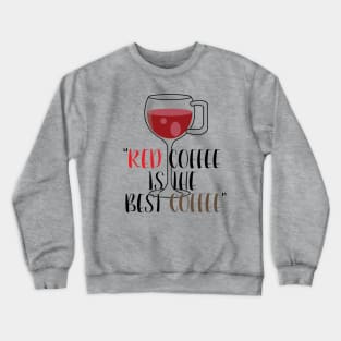 RED coffee is the best Coffee Crewneck Sweatshirt